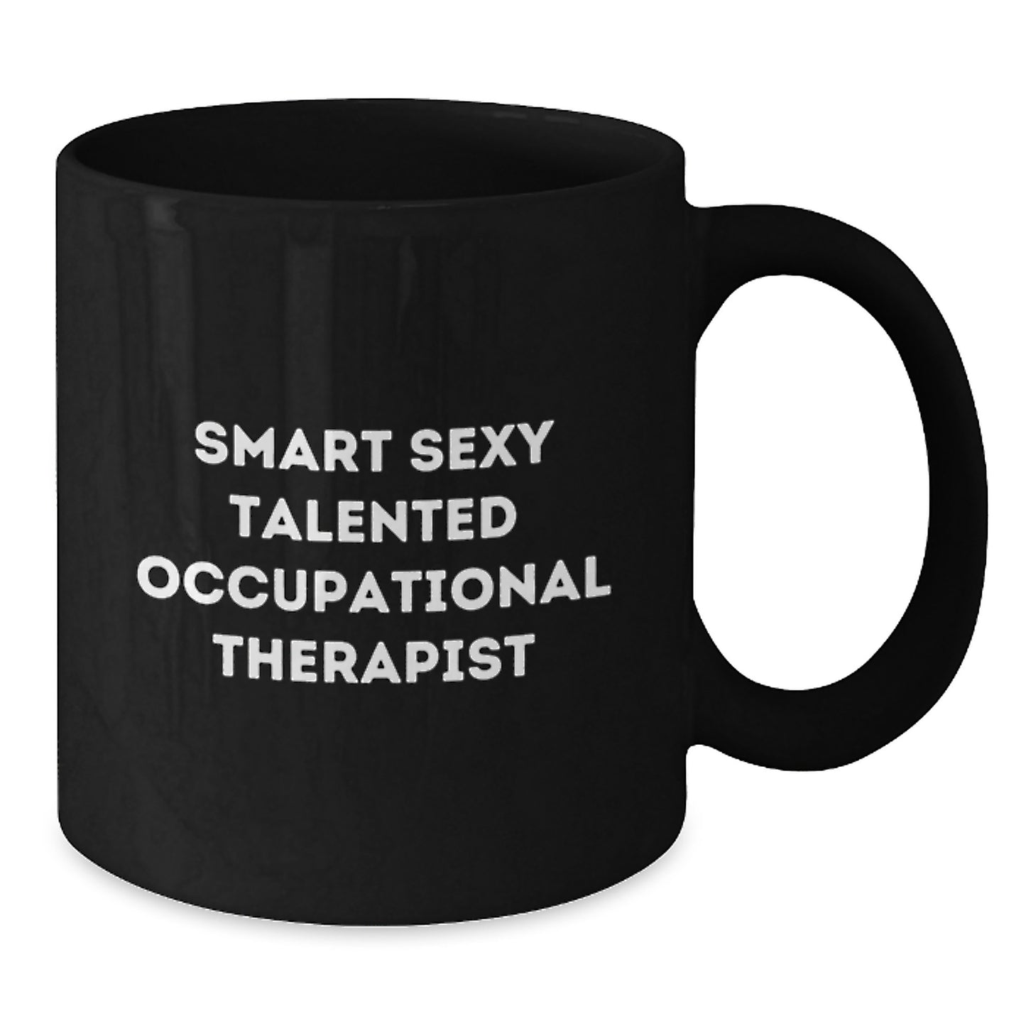 Gifts from Friends and Family for the Smart Sexy Talented Occupational Therapist Graduation Unique Gifts Black Coffee Mug with Funny Quote 'Smart Sexy Talented' - 11oz or 15oz Ceramic Mug - Additional