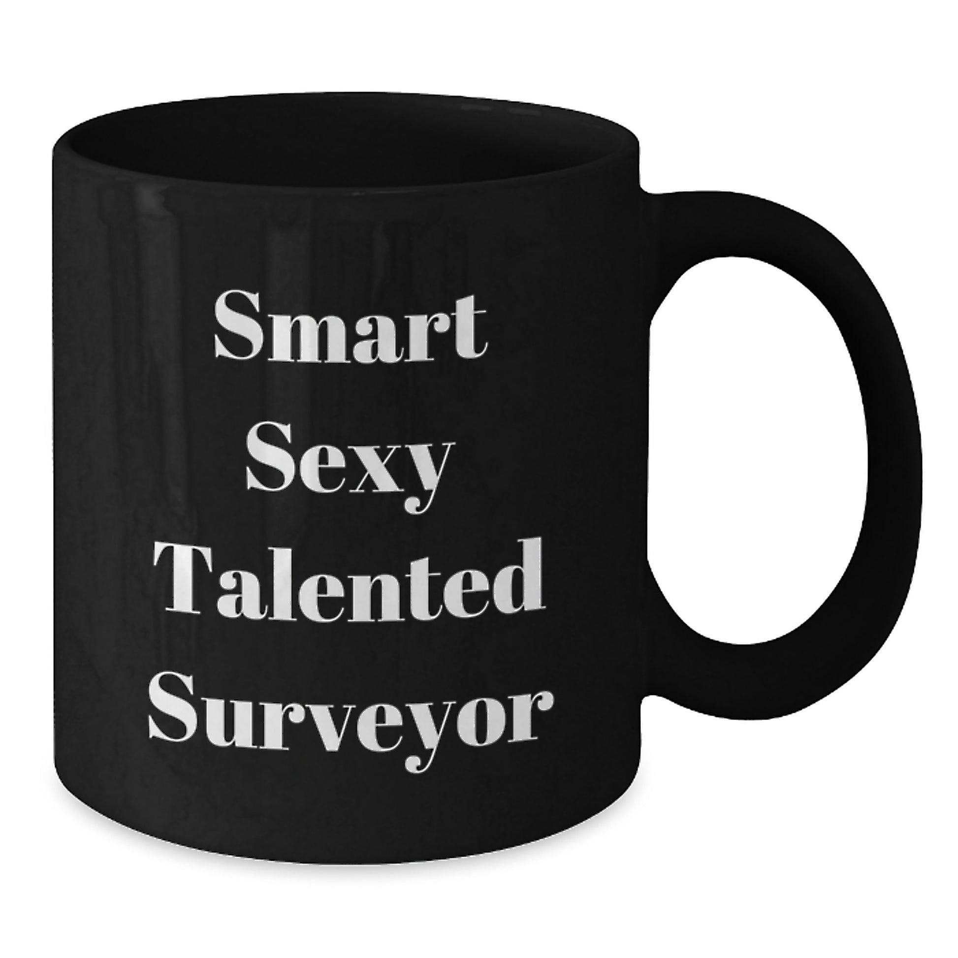 Funny Gifts from Friends for Smart Sexy Talented Surveyor - Black Coffee Mug, Perfect for Graduation Unique Gifts - Additional