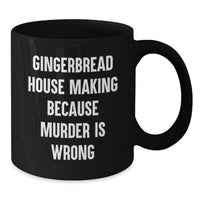 Load image into Gallery viewer, Gingerbread House Making Gifts for Friends Funny Quote Black Coffee Mug Unique Valentine's Gift from Men - Additional
