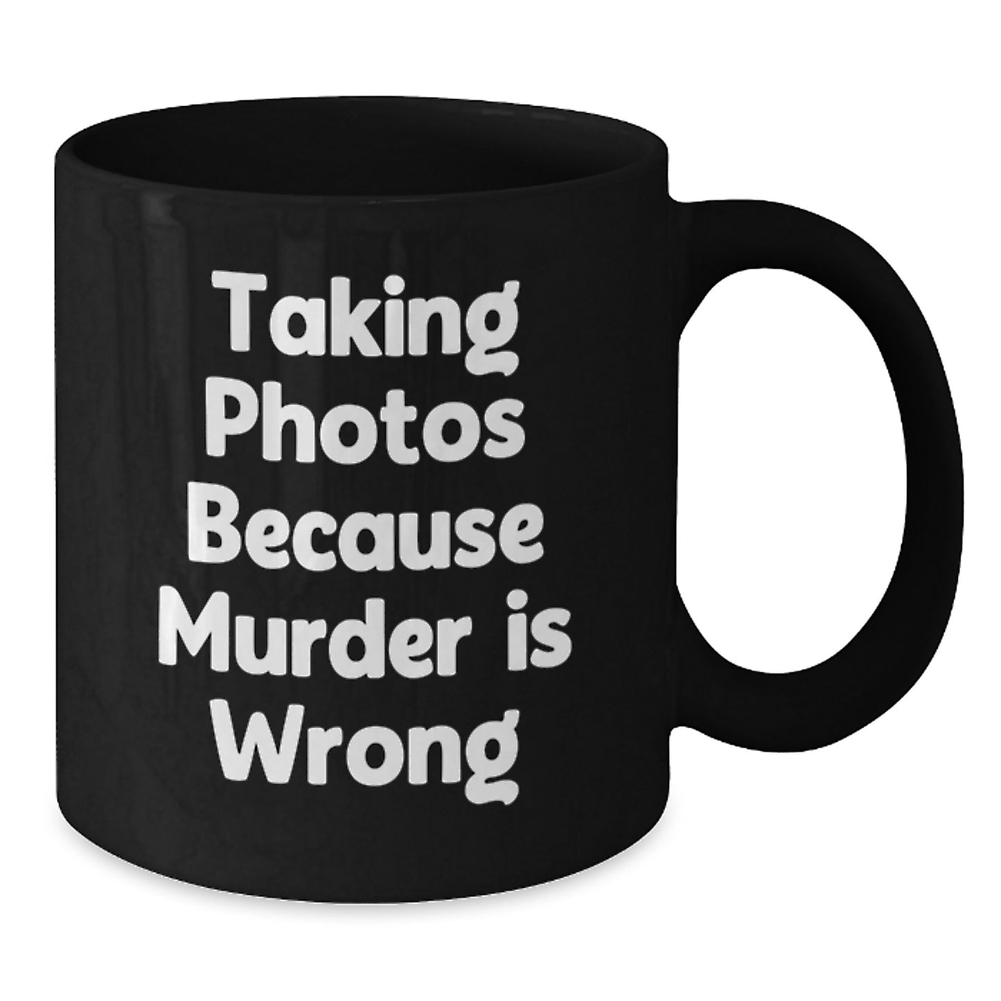 Funny Taking Photos Gifts for Men, Women, Friends and Coworkers - Black Coffee Mug with Taking Photos Because Murder Is Wrong Quote, Perfect Graduation Unique Gifts from Family - Additional