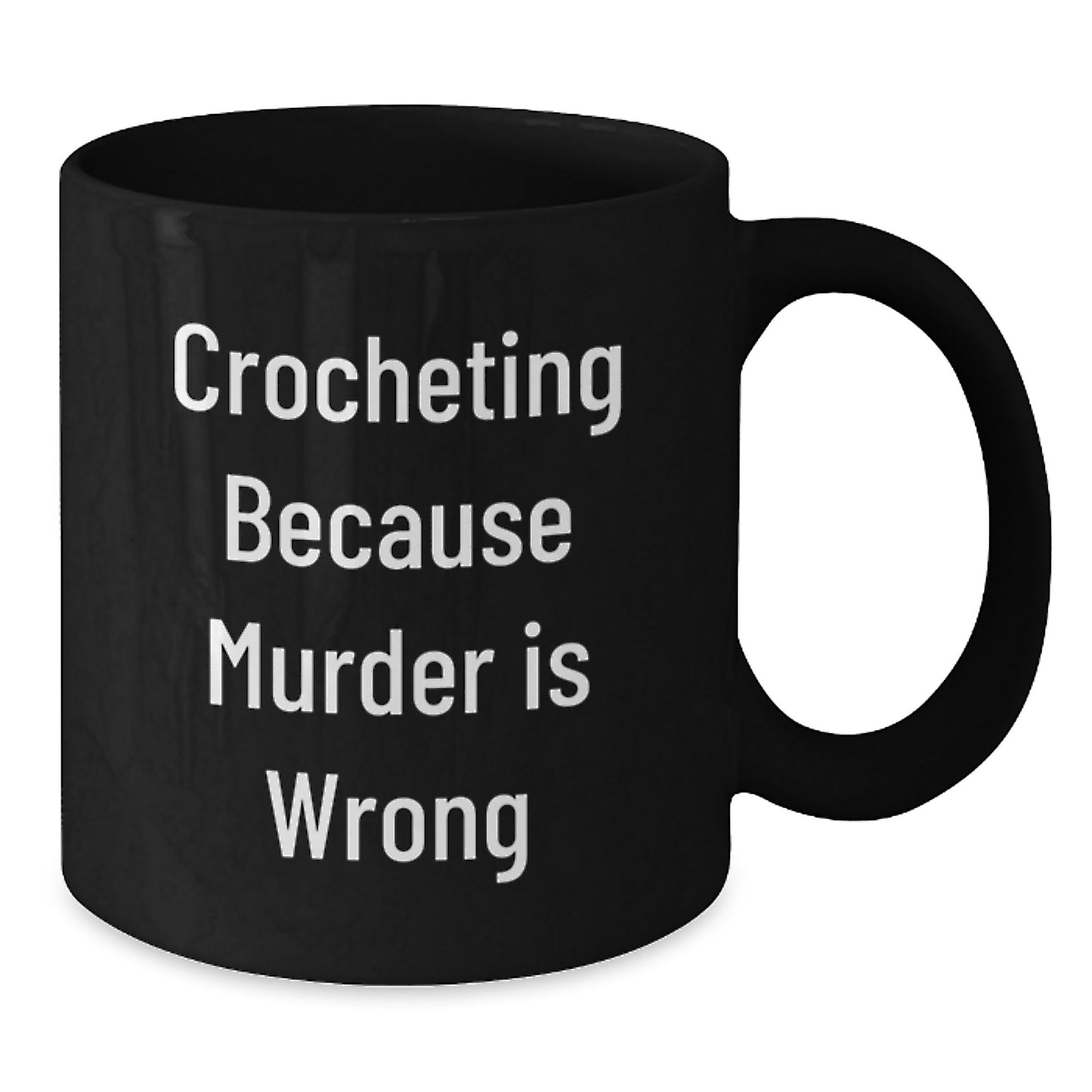Funny Crocheting Gift for Graduation, Black Coffee Mugs with Crocheting Because Murder Is Wrong Quote, Gifts from Friends for Crocheting Lovers - Additional