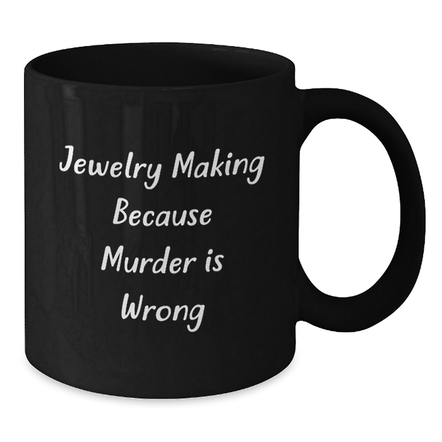 Funny Jewelry Making Gifts from Friends for Graduation Unique Black Coffee Mugs - Jewelry Making Because Murder Is Wrong, Black Coffee Mug, Funny Quote, Graduation Gift for Jewelry Making Lovers - Additional