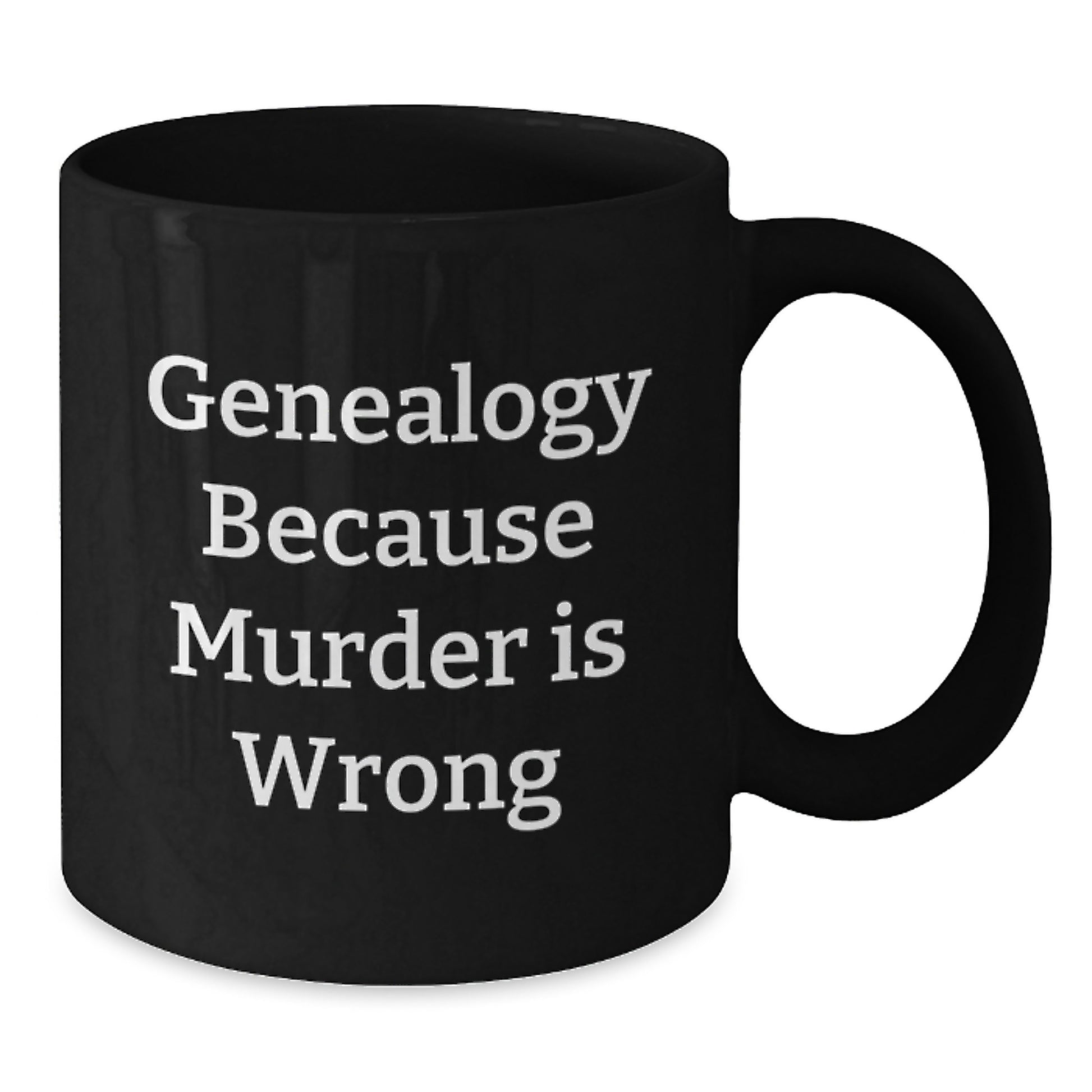 Genealogy Enthusiast Funny Gift Mug for Graduates Gifts from Family Friends, Genealogy Gifts for Women Men Unique Graduation Gifts, Genealogy Because Murder Is Wrong Quote on Black Coffee Mug - Additional