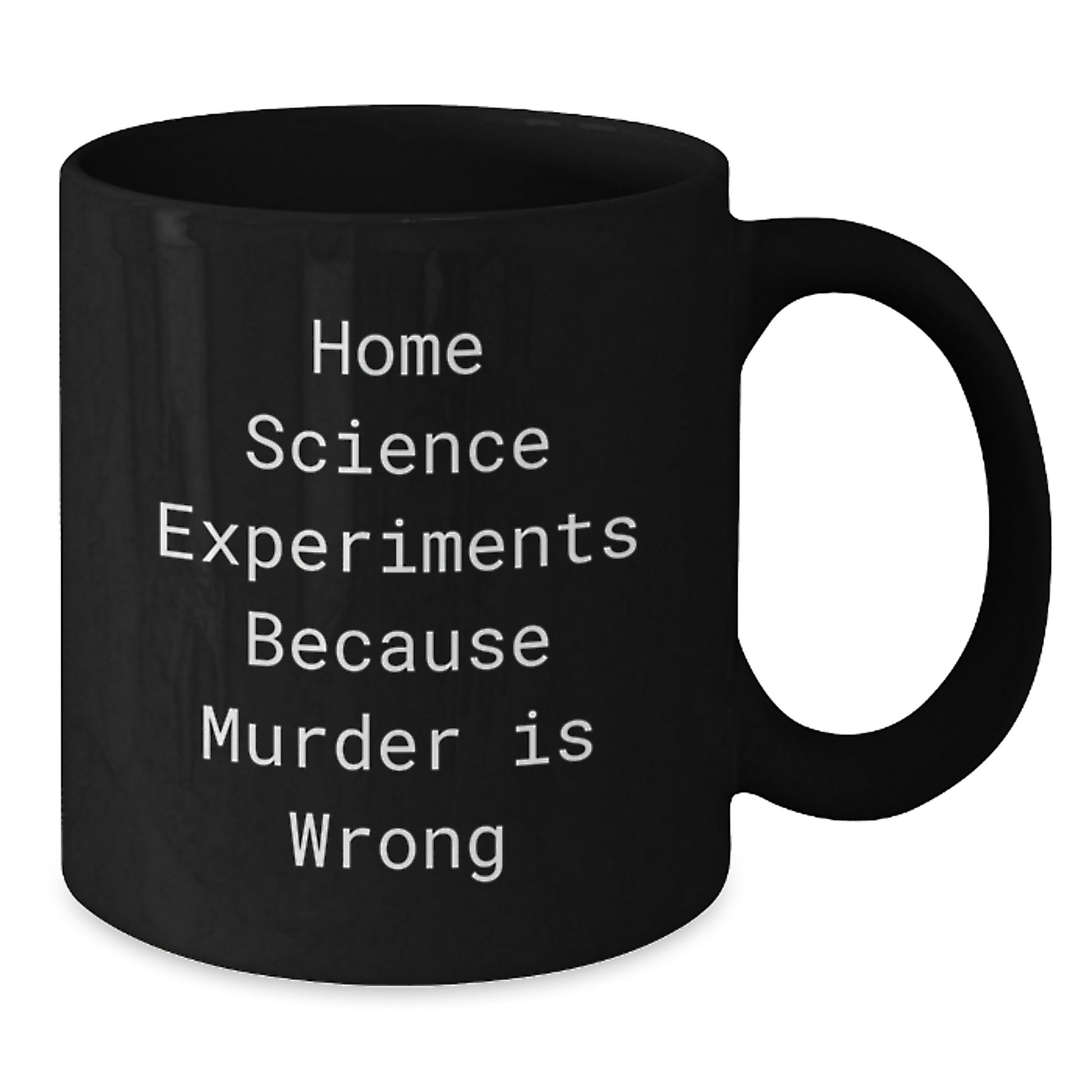 Funny Home Science Experiments Enthusiasts Gifts from Family Members for Graduation Unique Gifts, Black Coffee Mug, 'Home Science Experiments Because Murder Is Wrong' - Additional