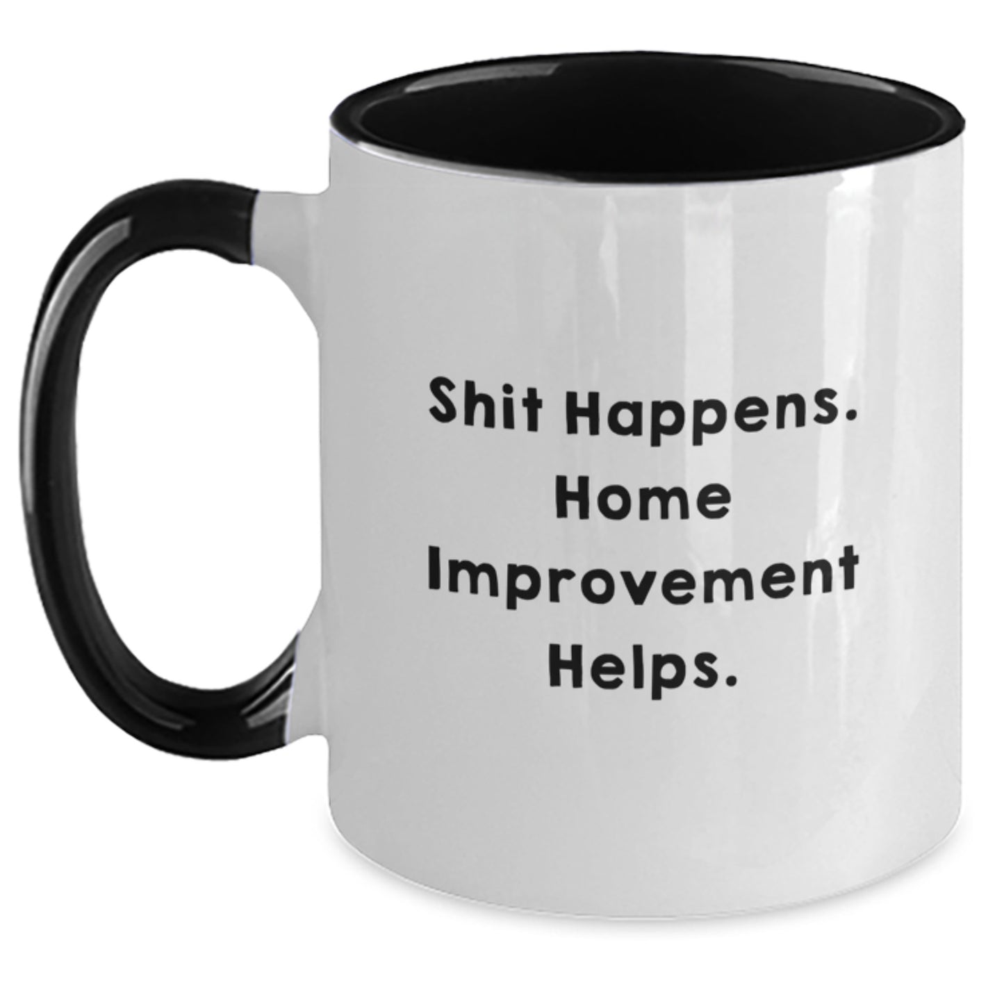 Funny Home Improvement Gifts for Men, Women, and Friends - Two Tone Coffee Mug - 'Shit Happens. Home Improvement Helps.' - Graduation Unique Gifts from Family - Main
