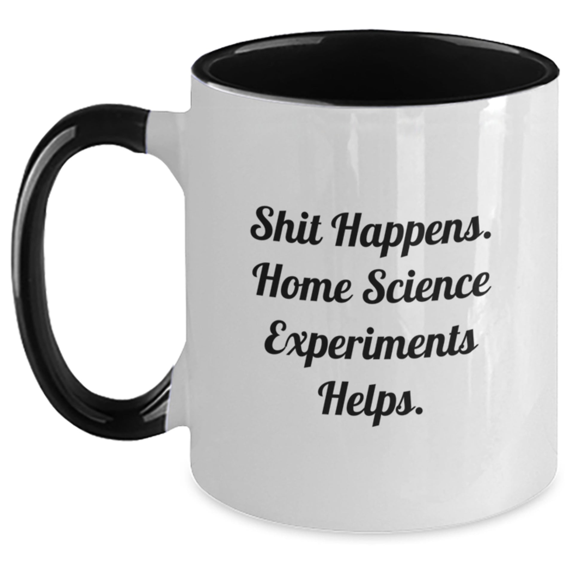 Funny Home Science Experiments Gifts from Friends for Home Science Experiments Graduation Unique Gifts - Two Tone Coffee Mug with Shit Happens. Home Science Experiments Helps. - Main