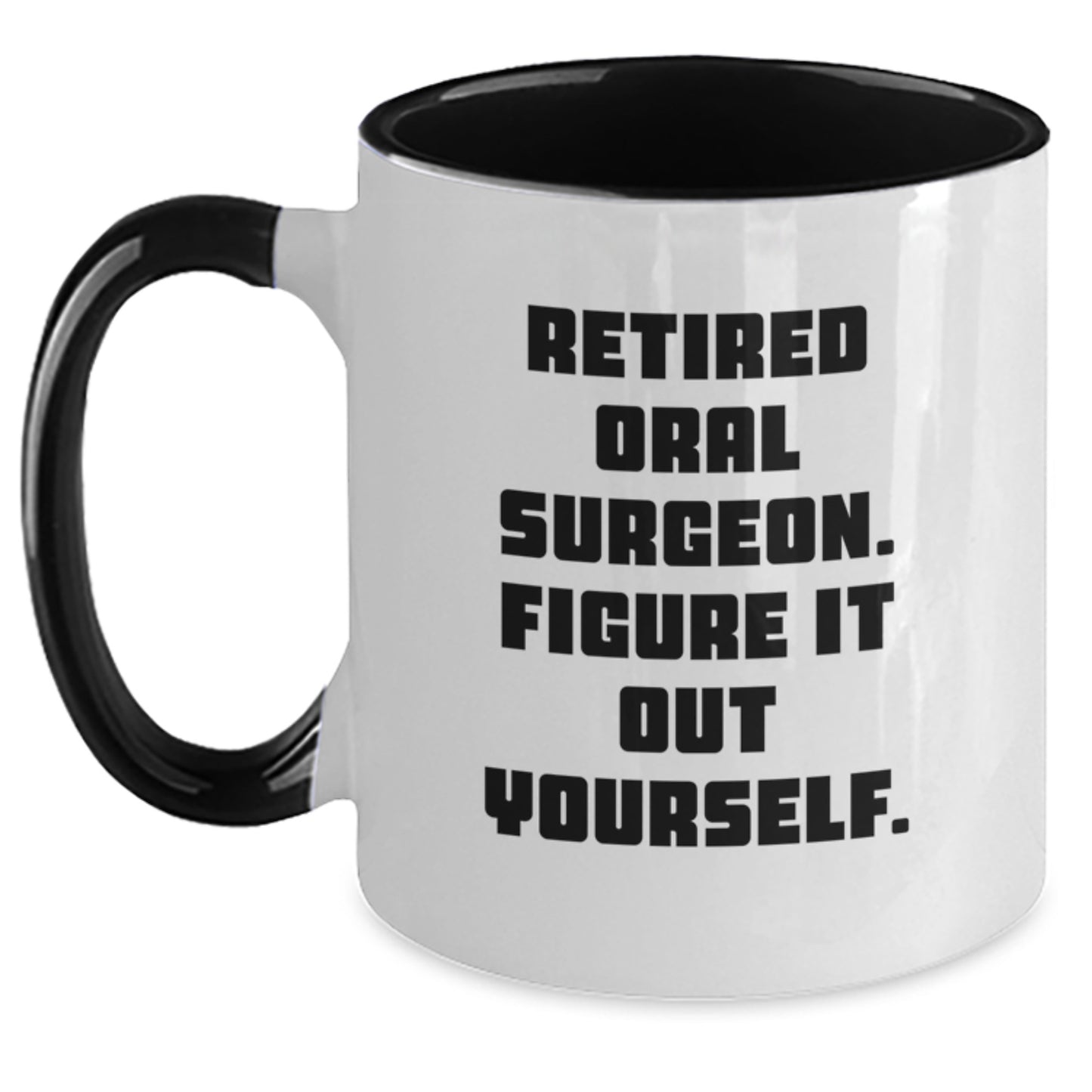 Funny Oral Surgeon Gifts for Men, Women, Family - 'Retired Oral Surgeon. Figure It Out Yourself.' Quote Two Tone Coffee Mug for Graduation - Main