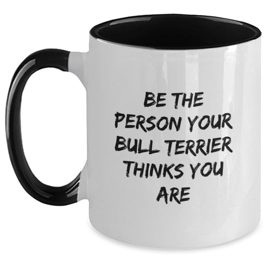 Funny Bull Terrier Dog Gifts from Friends, Birthday Unique Gifts for Men with Two Tone Coffee Mug 'Be The Person Your Bull Terrier Thinks You Are' - Main