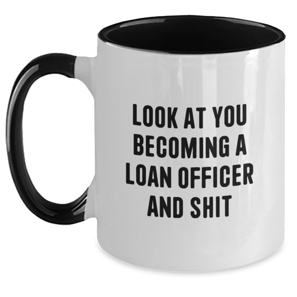 Funny Loan Officer Gifts from Friends - Look At You Becoming A Loan Officer And Shit Two Tone Coffee Mug for Graduation, Unique Gifts for Loan Officer Men, Women, Coworkers, Family - Main