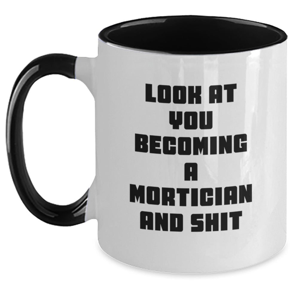 Mortician Humor Gifts, Funny Two Tone Coffee Mug for Mortician Graduation, 'Look At You Becoming A Mortician And Shit' Quote, Gifts from Friends, Perfect for Mortician Men or Women - Main