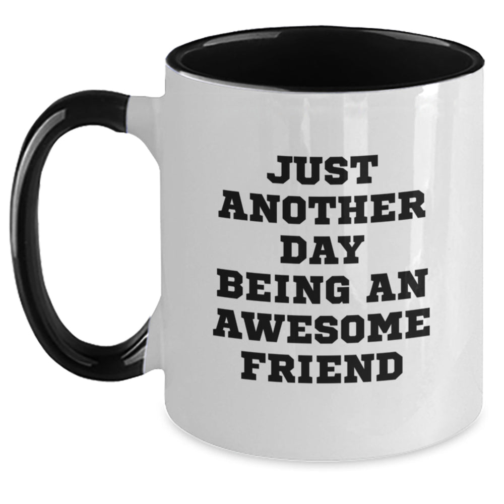 Funny Friend Gifts from Men to Graduating Friends - 'Just Another Day Being An Awesome Friend' Quote on Two Tone Coffee Mug, Black and White, 11oz - Main