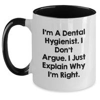 Load image into Gallery viewer, Funny Dental Hygienist Gifts for Her, I&#39;m A Dental Hygienist. I Don&#39;t Argue. I Just Explain Why I&#39;m Right. - Two Tone Coffee Mug for Birthday from Friends - Main
