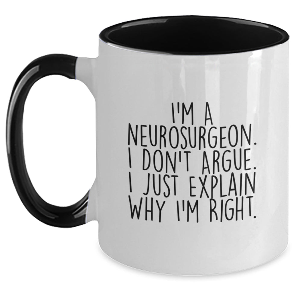 Funny Neurosurgeon Gifts from Friends to Celebrate Graduation with I'm A Neurosurgeon. I Don't Argue. I Just Explain Why I'm Right. Two Tone Coffee Mug - Main