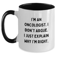 Load image into Gallery viewer, Oncologist Humor Gifts, I&#39;m An Oncologist. I Don&#39;t Argue. I Just Explain Why I&#39;m Right., Two Tone Coffee Mug for Graduation, Funny Gifts from Family to Oncologist, Gifts for Oncologist - Main
