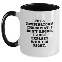 Load image into Gallery viewer, Funny Respiratory Therapist Gifts for Graduation - I&#39;m A Respiratory Therapist. I Don&#39;t Argue. I Just Explain Why I&#39;m Right. - Two Tone Coffee Mug, Gifts from Friends for Female Respiratory Therapist - Main

