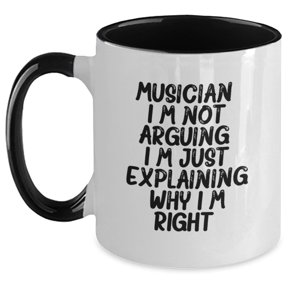 Funny Musician Gifts from Friends - Musician Two Tone Coffee Mug for Graduation, 'I'm Not Arguing. I'm Just Explaining Why I'm Right.' - Gifts for Musician - Main