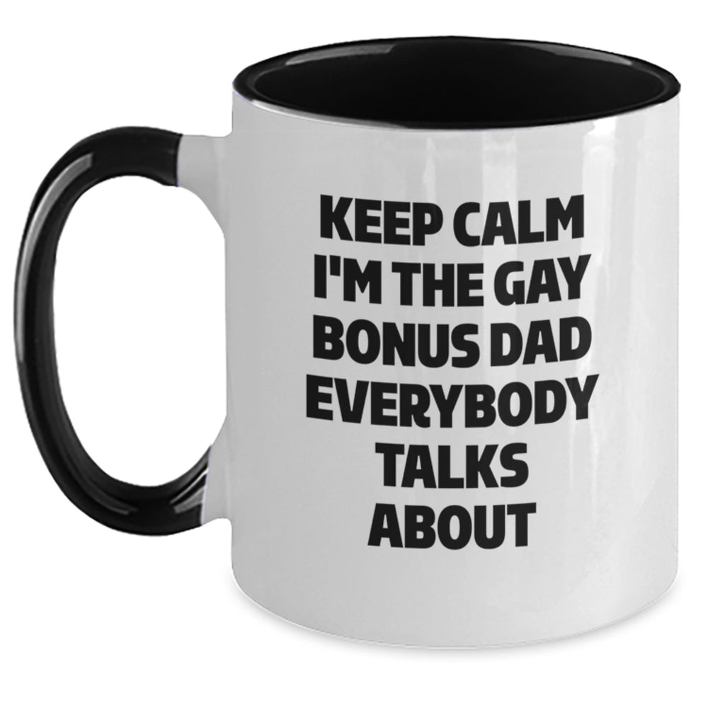 Funny Bonus Dad Gifts - Keep Calm I'm The Gay Bonus Dad Everybody Talks About Two Tone Coffee Mug, Birthday Unique Gifts from Men to Bonus Dad - Main
