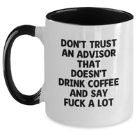 Load image into Gallery viewer, Funny Advisor Gifts from Friends for Men Two Tone Coffee Mugs Christmas Unique Ideas Don&#39;t Trust An Advisor That Doesn&#39;t Drink Coffee And Say F--k A Lot - Main
