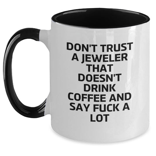 Funny Gifts from Friends for Jeweler - 'Don't Trust A Jeweler That Doesn't Drink Coffee And Say F--k A Lot' Two Tone Coffee Mug, Graduation Unique Gifts - Main