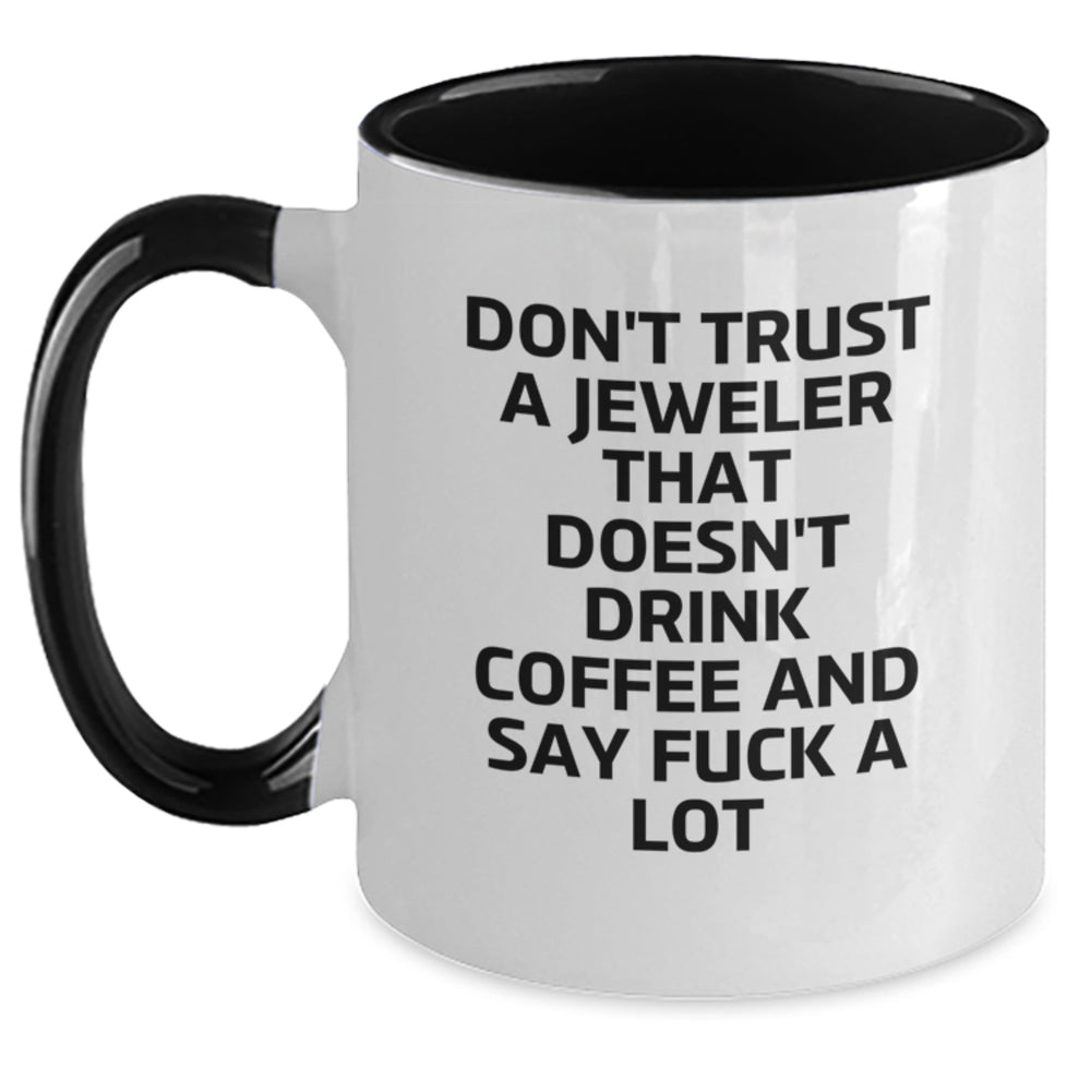 Funny Gifts from Friends for Jeweler - 'Don't Trust A Jeweler That Doesn't Drink Coffee And Say F--k A Lot' Two Tone Coffee Mug, Graduation Unique Gifts - Main