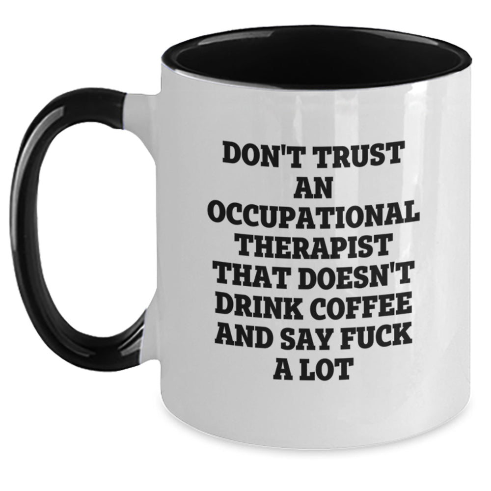 Funny Occupational Therapist Gifts from Friends - Don't Trust Occupational Therapist Without Coffee and F-Bombs - 11oz Two Tone Mug for Birthday - Main
