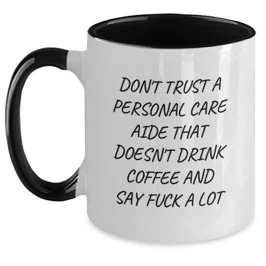Funny Personal Care Aide Gifts for Birthday - Two Tone Coffee Mug with Don't Trust A Personal Care Aide That Doesn't Drink Coffee And Say F--k A Lot Quote, Gifts from Friends to Personal Care Aide - Main