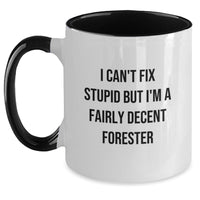 Load image into Gallery viewer, Funny Forester Gifts, Two Tone Coffee Mugs, I Can&#39;t Fix Stupid But I&#39;m A Fairly Decent Forester, Christmas Unique Gifts from Friends to Forester, Forester Lover Mug - Main
