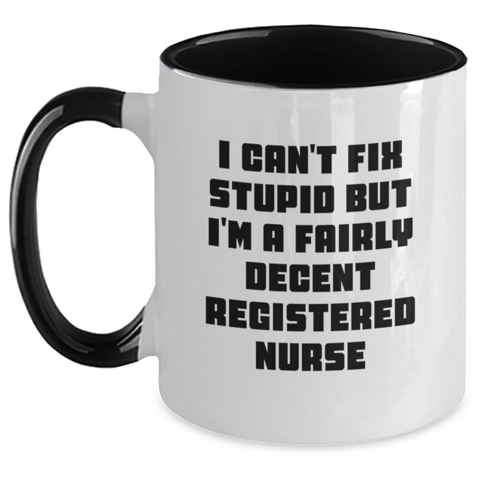 Funny Registered Nurse Gifts for Women from Friends - I Can't Fix Stupid But I'm A Fairly Decent Registered Nurse Two Tone Coffee Mug, Christmas Unique Gift Ideas for Registered Nurses, Nurse Gifts - Main