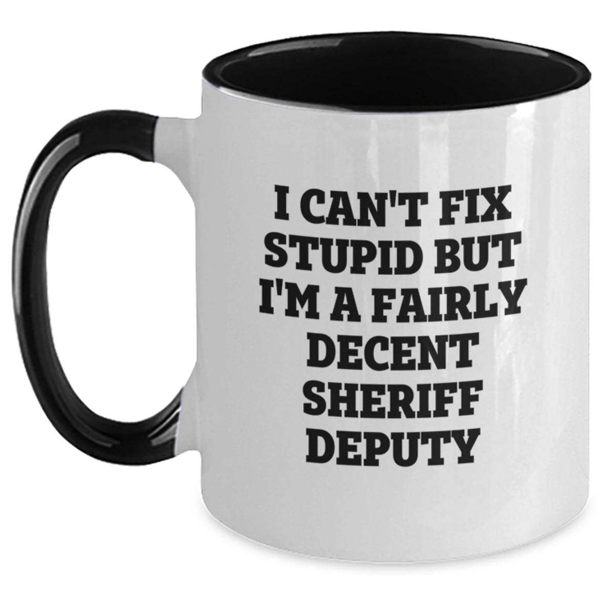 Funny Sheriff Deputy Gifts from Men to Friends on Christmas Morning - Two Tone Coffee Mug - I Cant Fix Stupid But Im A Fairly Decent Sheriff Deputy - Main