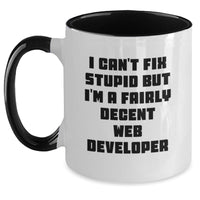 Load image into Gallery viewer, Funny Web Developer Gifts for Him - I Can&#39;t Fix Stupid But I&#39;m A Fairly Decent Web Developer Two Tone Coffee Mug, Birthday Unique Gifts from Men to Coworkers - Main
