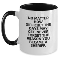 Load image into Gallery viewer, Funny Sheriff Gifts for Men from Friends, Two Tone Coffee Mug with Quote &#39;No Matter How Difficult The Days May Get. Never Forget The Reason You Became A Sheriff.&#39; for Birthday - Main
