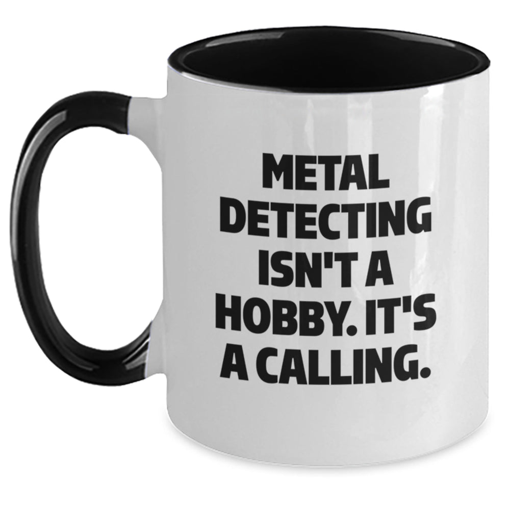 Funny Metal Detecting Quotes Gifts from Men to Metal Detecting Enthusiasts, Two Tone Coffee Mug, Metal Detecting Isn't A Hobby. It's A Calling. Christmas Unique Gifts - Main