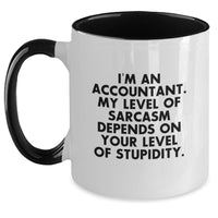 Load image into Gallery viewer, Funny Accountant Gifts - &#39;I&#39;m An Accountant, My Level Of Sarcasm Depends On Your Level Of Stupidity.&#39; Two Tone Coffee Mug, Christmas Unique Gifts from Friends to Accountants - Main
