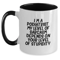 Load image into Gallery viewer, Funny Podiatrist Gifts from Friends - Sarcasm Birthday Unique Gifts for Podiatrist - Two Tone Coffee Mug - I&#39;m A Podiatrist My Level Of Sarcasm Depends On Your Level Of Stupidity - Main
