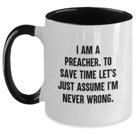 Load image into Gallery viewer, Gifts from Friends and Family for Preacher - Funny Two Tone Coffee Mugs - I&#39;m Never Wrong Preacher Mug for Christmas Unique Gifts - Main
