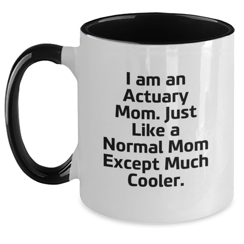 Funny Actuary Mom Gifts for Graduation - Two Tone Coffee Mug, I Am An Actuary Mom, Just Like A Normal Mom Except Much Cooler, Gifts from Mom to Actuary - Main