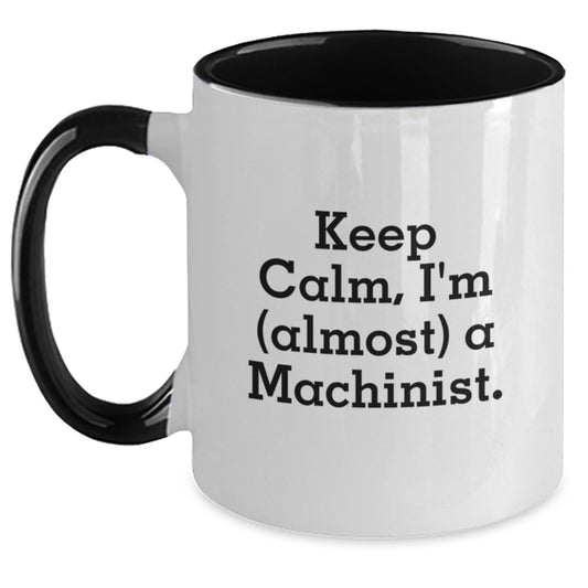 Funny Machinist Gifts for Mom on Mother's Day - Keep Calm, I'm (almost) A Machinist. Two Tone Coffee Mug - Main