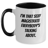 Load image into Gallery viewer, Funny Magistrate Gifts from Men to Women Friends Coworkers Family - I'm That Sexy Magistrate Everybody's Talking About. Valentine's Unique Gifts for Magistrate Two Tone Coffee Mug - Main
