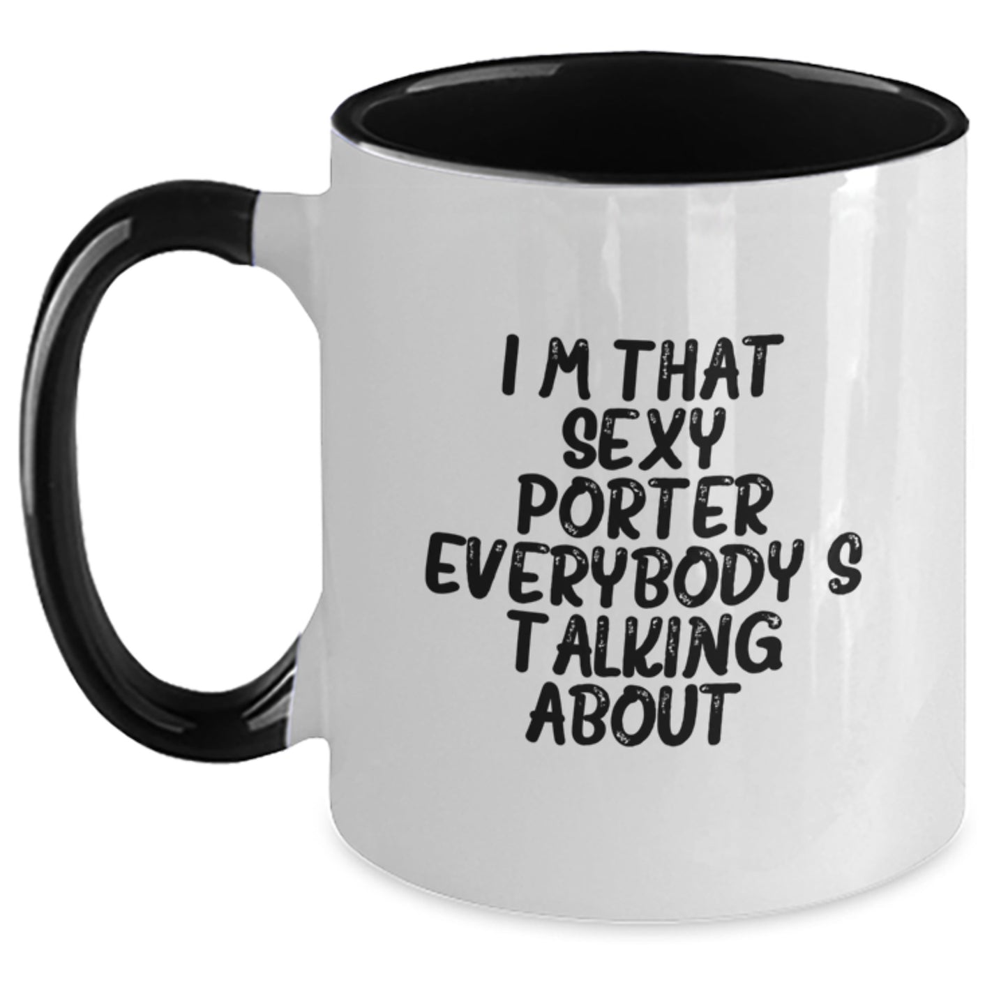 Funny Quotes for Porter, Valentine's Unique Gifts from Friends to Porter, Two Tone Coffee Mug, I'm That Sexy Porter Everybody's Talking About. - Main