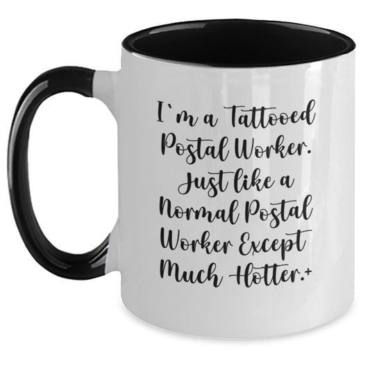 Funny Quote Gifts for Postal Worker - I'm A Tattooed Postal Worker Except Much Hotter, Two Tone Coffee Mug, Unique Mother's Day Unique Gifts from Men, Women, Family, Friends to Postal Worker - Main