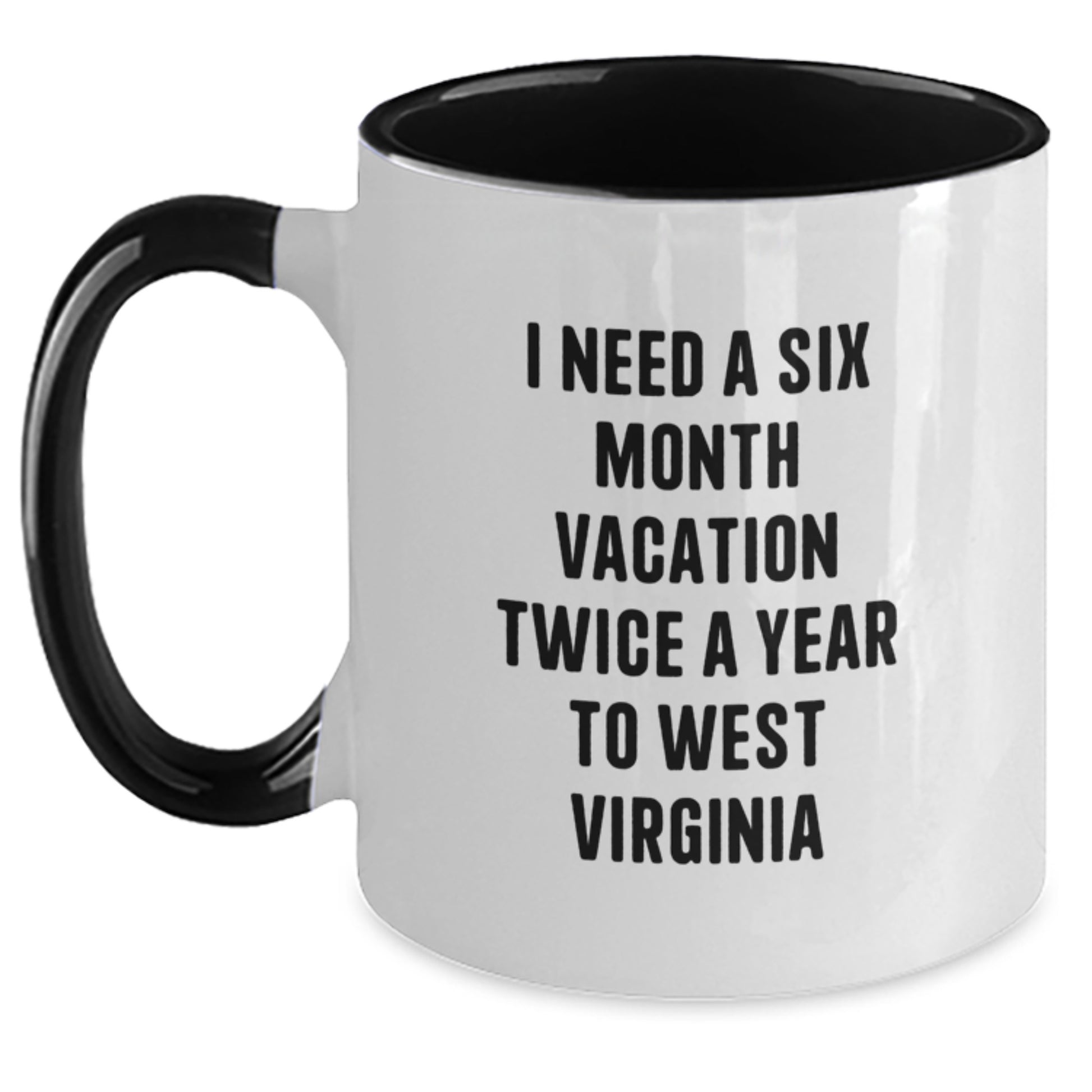 West Virginia Enthusiast Gifts from Men to Women Friends for Valentine's, I Need A Six Month Vacation Twice A Year To West Virginia Two Tone Coffee Mugs - Main