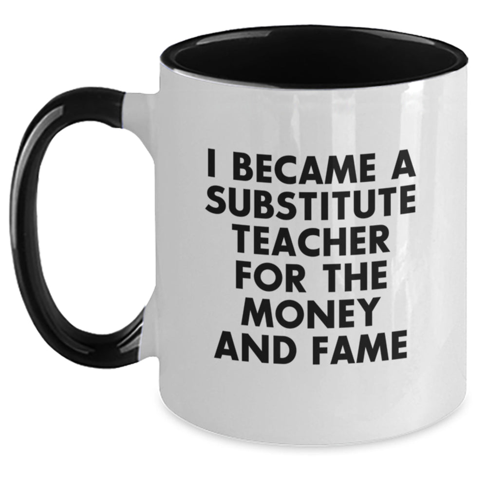 Funny Substitute Teacher Gifts - 'I Became A Substitute Teacher For The Money And Fame' Two Tone Coffee Mug Gifts from Men to Friends for Christmas - Main