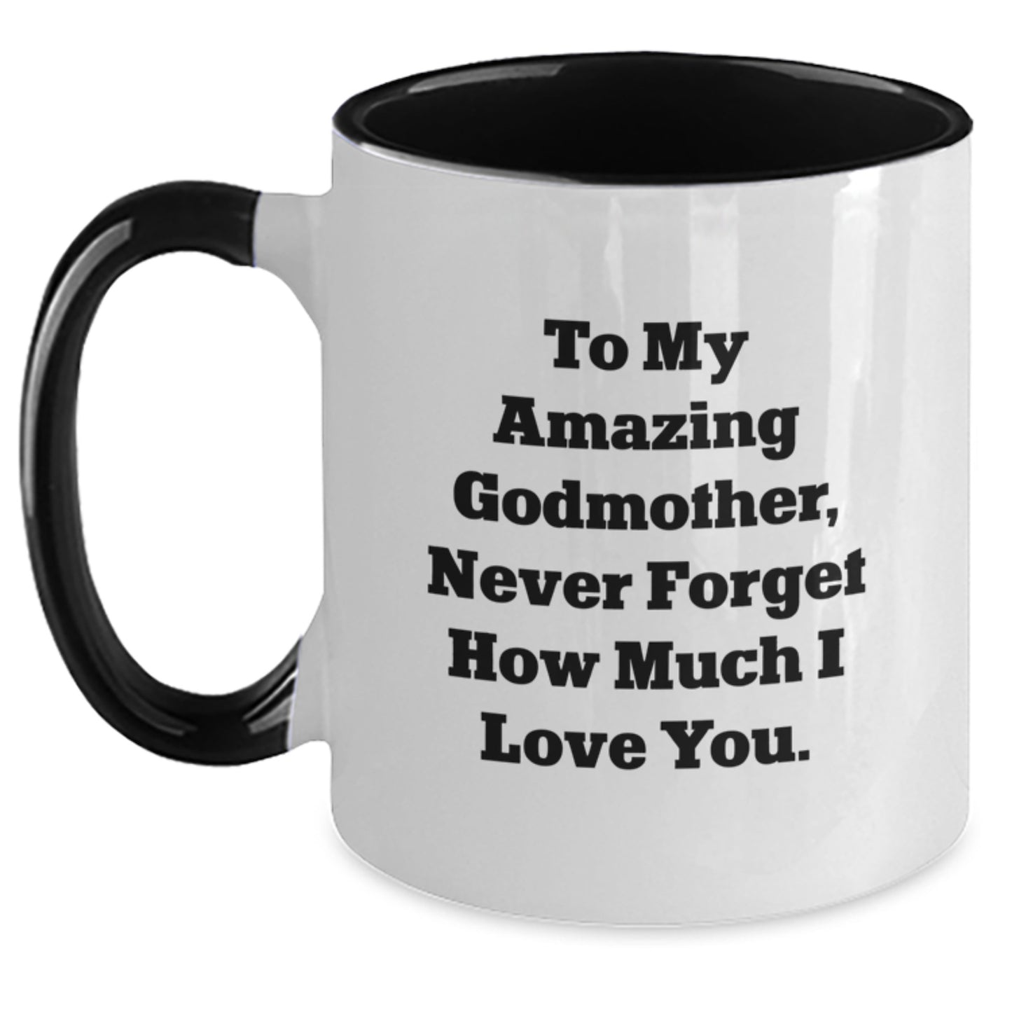 Heartfelt Gifts from Family to Godmother, Inspirational Two Tone Coffee Mug for Graduation, To My Amazing Godmother, Never Forget How Much I Love You. - Main