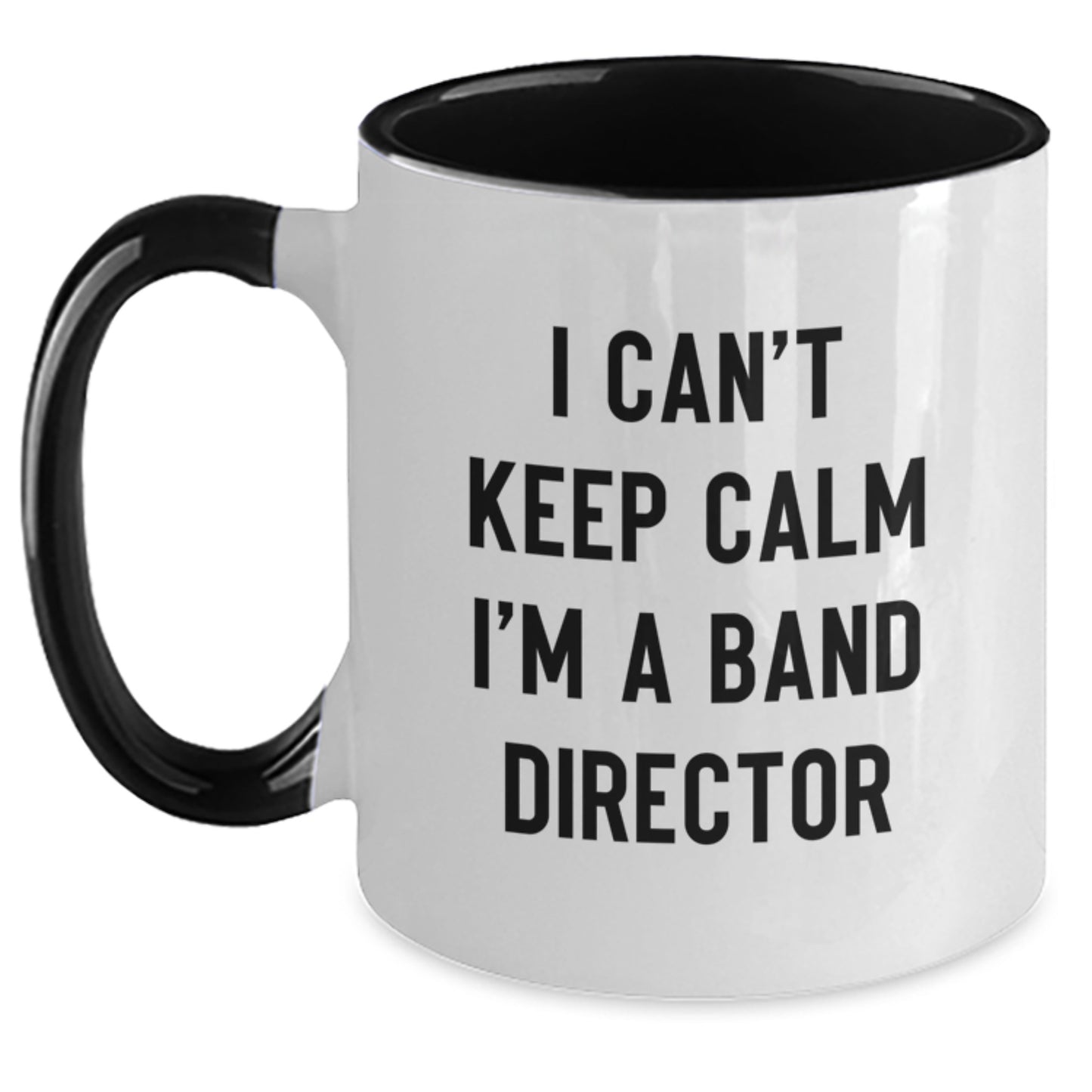 Gifts from Friends for Band Director - I Can't Keep Calm Two Tone Coffee Mug - Valentine's Unique Gifts for the Best Director Ever - Main