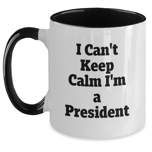 Funny President Gifts from Men, Women, Friends, Coworkers, Family - Valentine's Unique President Mugs 'I Can't Keep Calm I'm A President' Two Tone Coffee Mug - Main