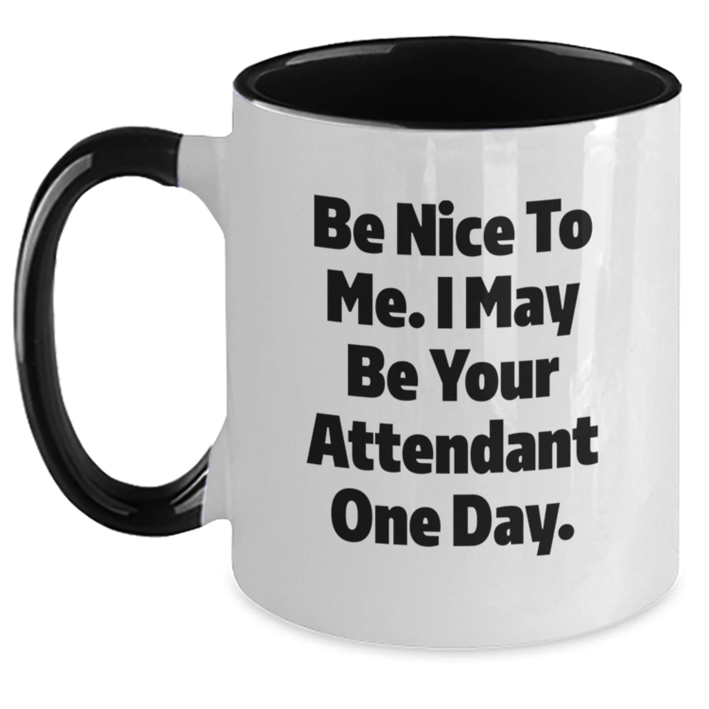 Funny Attendant Gifts from Men, Unique Two Tone Coffee Mugs for Attendant Friends, Be Nice To Me. I May Be Your Attendant One Day. - Main