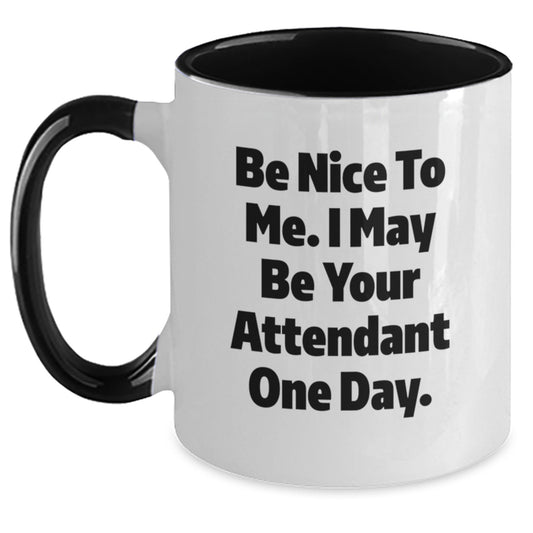 Funny Attendant Gifts from Men, Unique Two Tone Coffee Mugs for Attendant Friends, Be Nice To Me. I May Be Your Attendant One Day. - Main