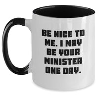 Load image into Gallery viewer, Funny Minister Gifts for Valentine's - Two Tone Coffee Mug with Be Nice To Me I May Be Your Minister One Day Quote - Gifts from Friends Family to Minister - Main
