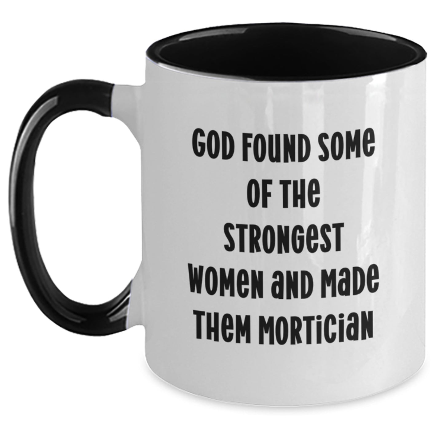 Funny Mortician Gifts from Women to Mortician Friends - God Found Some Of The Strongest Women And Made Them Mortician Two Tone Coffee Mug - Main