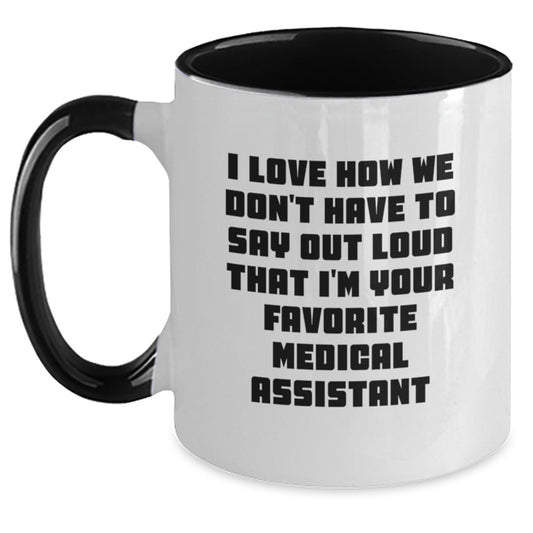 Funny Medical Assistant Gifts for Men Women Friends Coworkers - I Love How We Don't Have To Say Out Loud That I'm Your Favorite Medical Assistant Two Tone Coffee Mug for Christmas Unique Gifts - Main